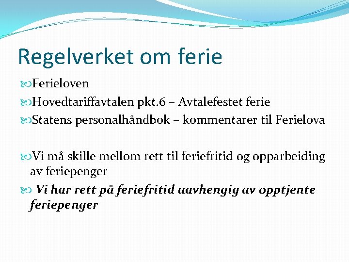 Regelverket om ferie Ferieloven Hovedtariffavtalen pkt. 6 – Avtalefestet ferie Statens personalhåndbok – kommentarer