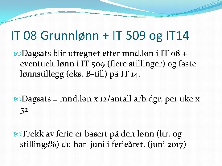 IT 08 Grunnlønn + IT 509 og IT 14 Dagsats blir utregnet etter mnd.