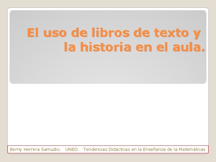 El uso de libros de texto y la historia en el aula. Berny Herrera
