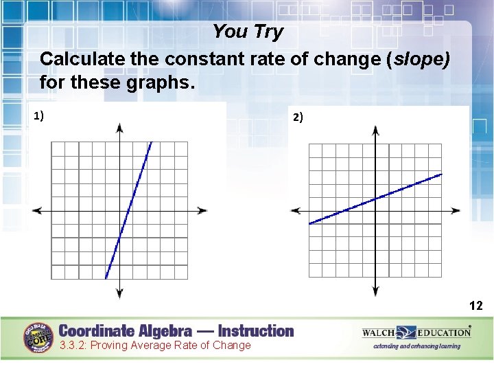 You Try Calculate the constant rate of change (slope) for these graphs. 1) 2)