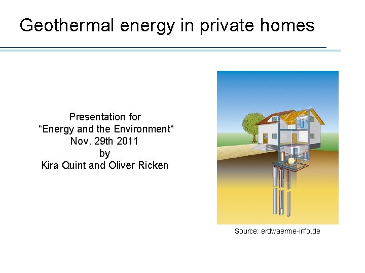 Geothermal energy in private homes Presentation for “Energy and the Environment“ Nov. 29 th