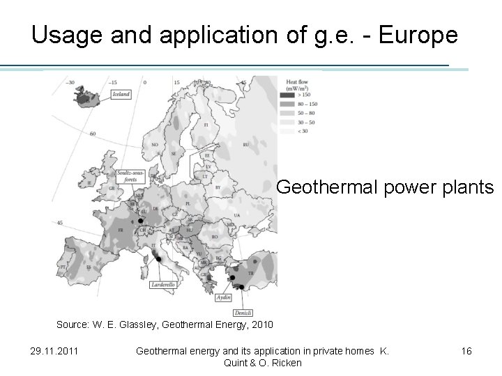 Usage and application of g. e. - Europe Geothermal power plants Source: W. E.