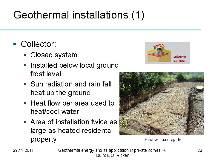 Geothermal installations (1) § Collector: § Closed system § Installed below local ground frost