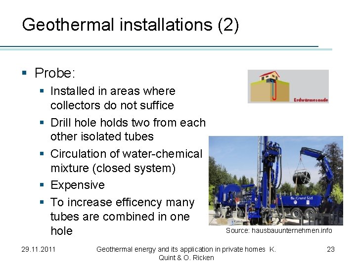 Geothermal installations (2) § Probe: § Installed in areas where collectors do not suffice