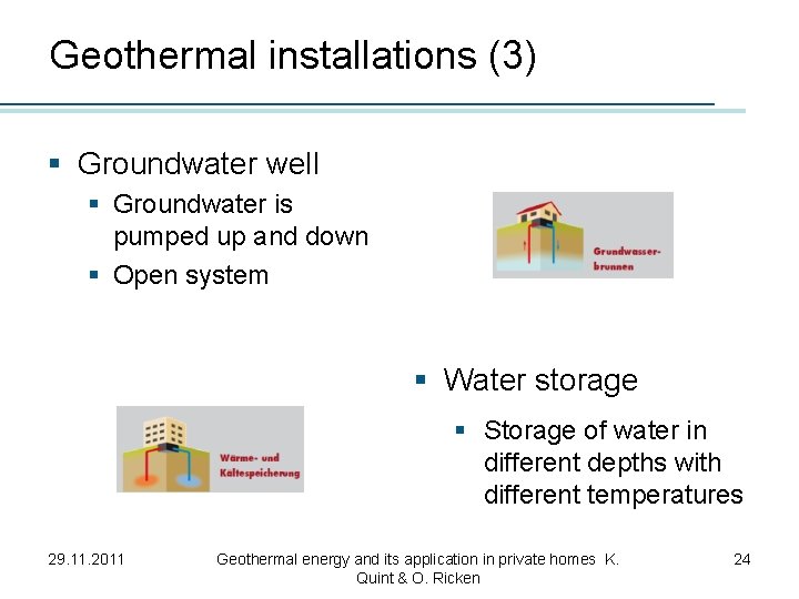 Geothermal installations (3) § Groundwater well § Groundwater is pumped up and down §