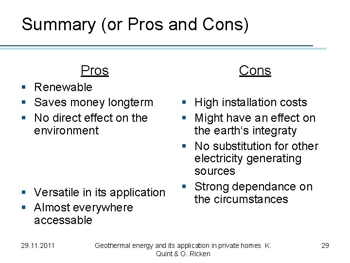 Summary (or Pros and Cons) Pros § Renewable § Saves money longterm § No