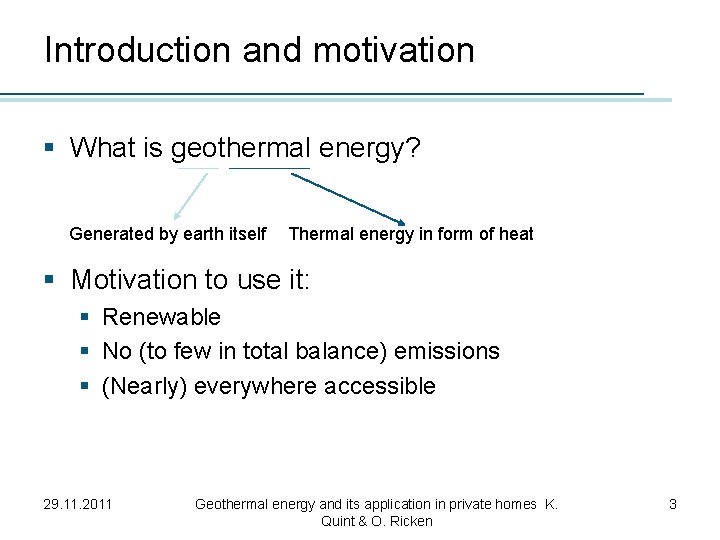 Introduction and motivation § What is geothermal energy? Generated by earth itself Thermal energy