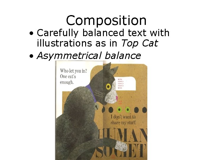 Composition • Carefully balanced text with illustrations as in Top Cat • Asymmetrical balance