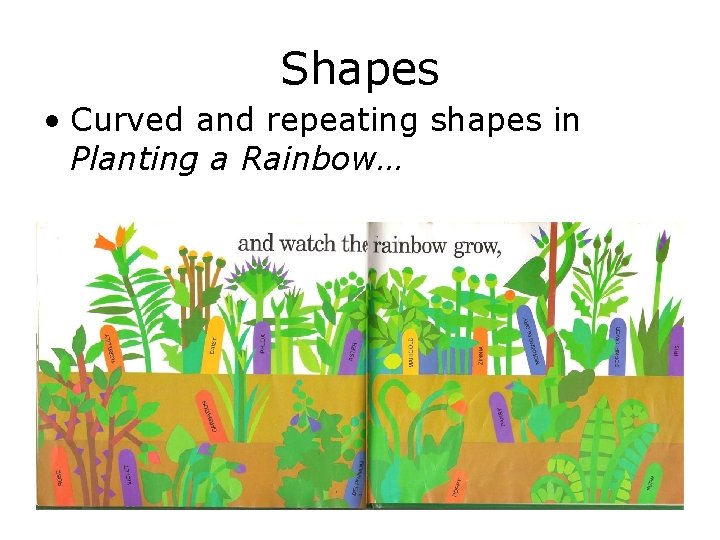 Shapes • Curved and repeating shapes in Planting a Rainbow… 