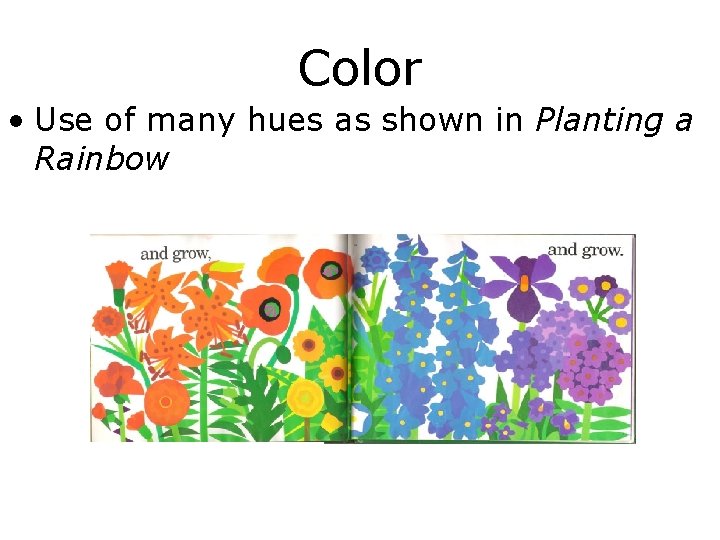 Color • Use of many hues as shown in Planting a Rainbow 