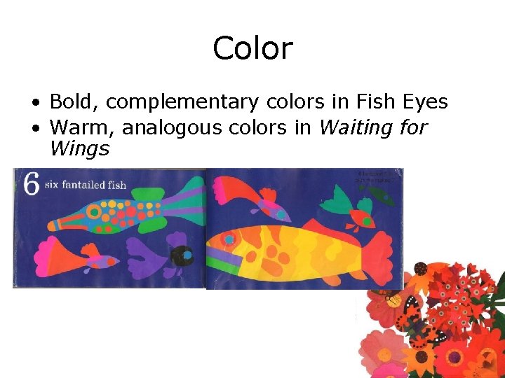 Color • Bold, complementary colors in Fish Eyes • Warm, analogous colors in Waiting