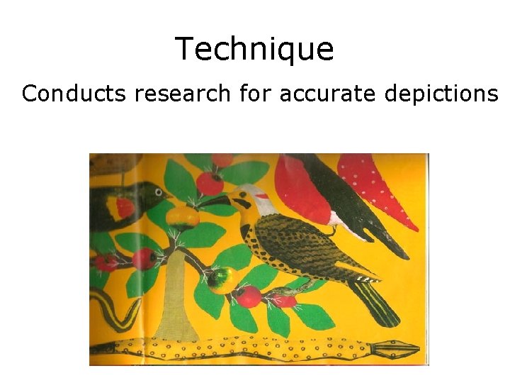 Technique Conducts research for accurate depictions 