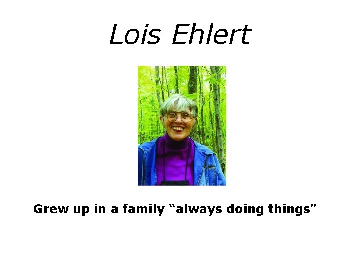 Lois Ehlert Grew up in a family “always doing things” 