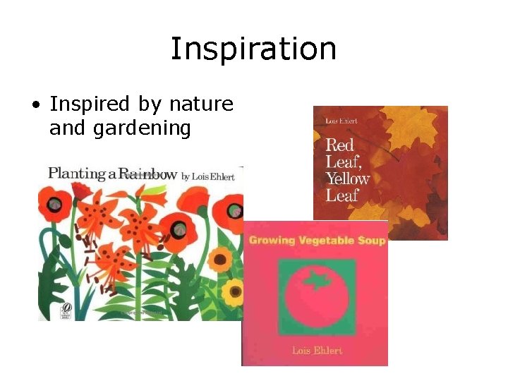 Inspiration • Inspired by nature and gardening 