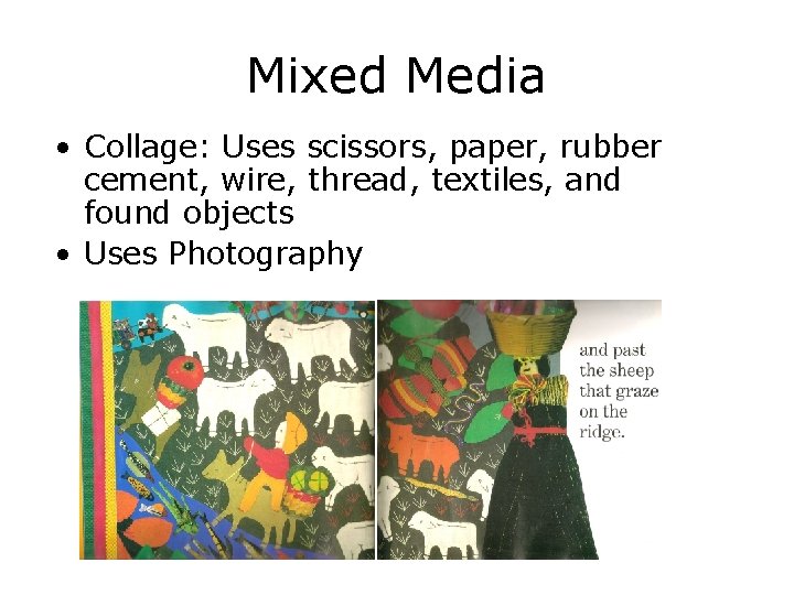 Mixed Media • Collage: Uses scissors, paper, rubber cement, wire, thread, textiles, and found