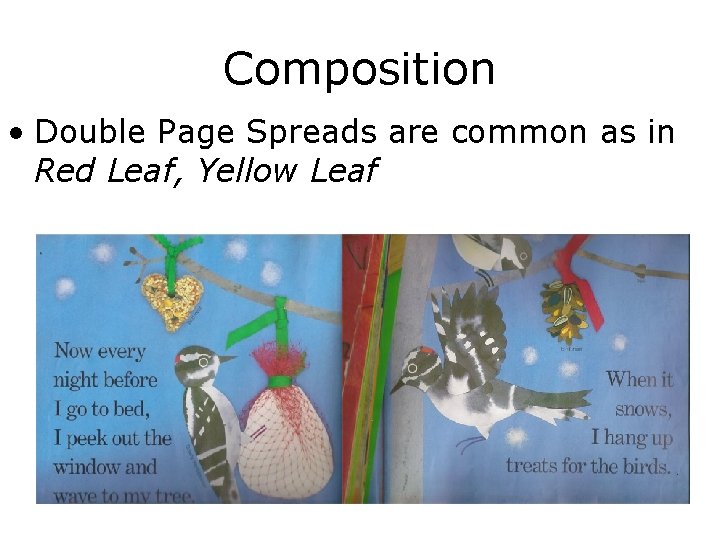 Composition • Double Page Spreads are common as in Red Leaf, Yellow Leaf 