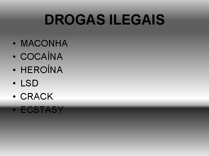 DROGAS ILEGAIS • • • MACONHA COCAÍNA HEROÍNA LSD CRACK ECSTASY 