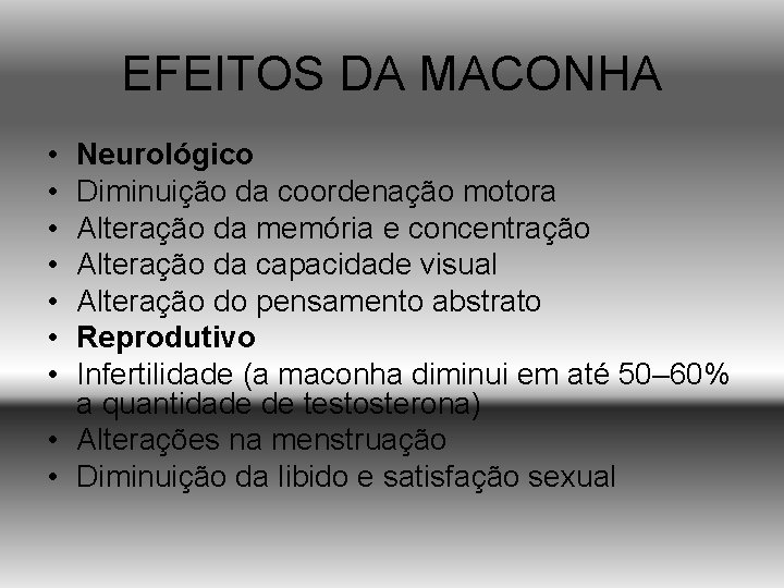 EFEITOS DA MACONHA • • Neurológico Diminuição da coordenação motora Alteração da memória e