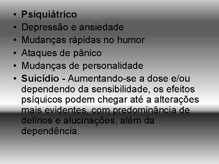  • • • Psiquiátrico Depressão e ansiedade Mudanças rápidas no humor Ataques de