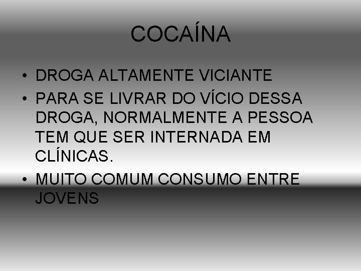 COCAÍNA • DROGA ALTAMENTE VICIANTE • PARA SE LIVRAR DO VÍCIO DESSA DROGA, NORMALMENTE