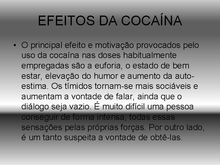 EFEITOS DA COCAÍNA • O principal efeito e motivação provocados pelo uso da cocaína