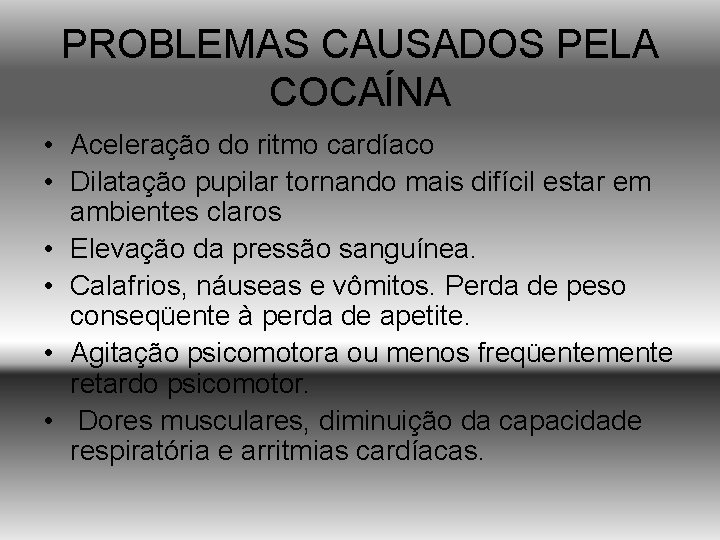 PROBLEMAS CAUSADOS PELA COCAÍNA • Aceleração do ritmo cardíaco • Dilatação pupilar tornando mais