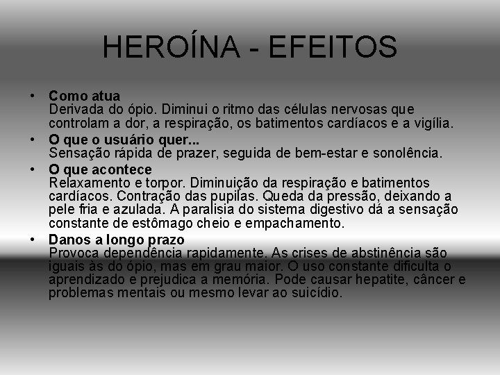 HEROÍNA - EFEITOS • Como atua Derivada do ópio. Diminui o ritmo das células