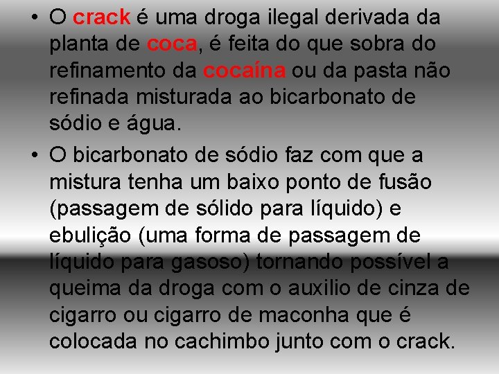  • O crack é uma droga ilegal derivada da planta de coca, é