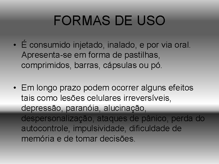 FORMAS DE USO • É consumido injetado, inalado, e por via oral. Apresenta-se em