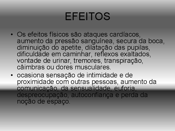 EFEITOS • Os efeitos físicos são ataques cardíacos, aumento da pressão sanguínea, secura da