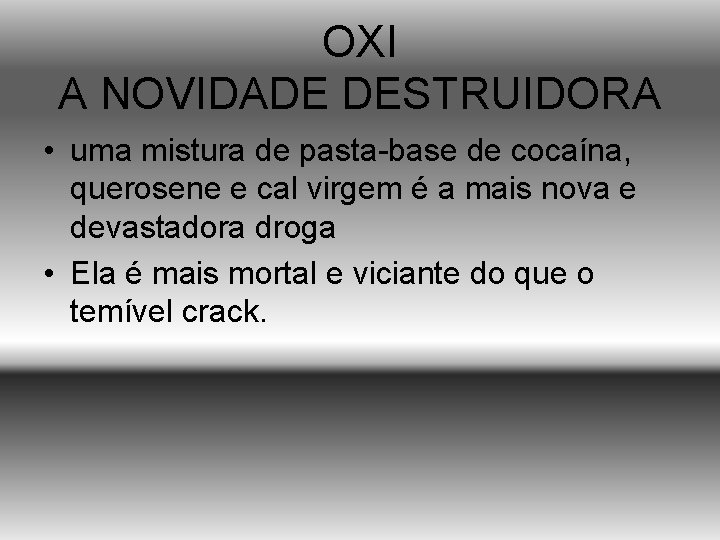 OXI A NOVIDADE DESTRUIDORA • uma mistura de pasta-base de cocaína, querosene e cal