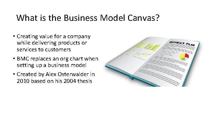What is the Business Model Canvas? • Creating value for a company while delivering