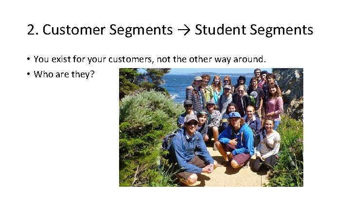 2. Customer Segments → Student Segments • You exist for your customers, not the