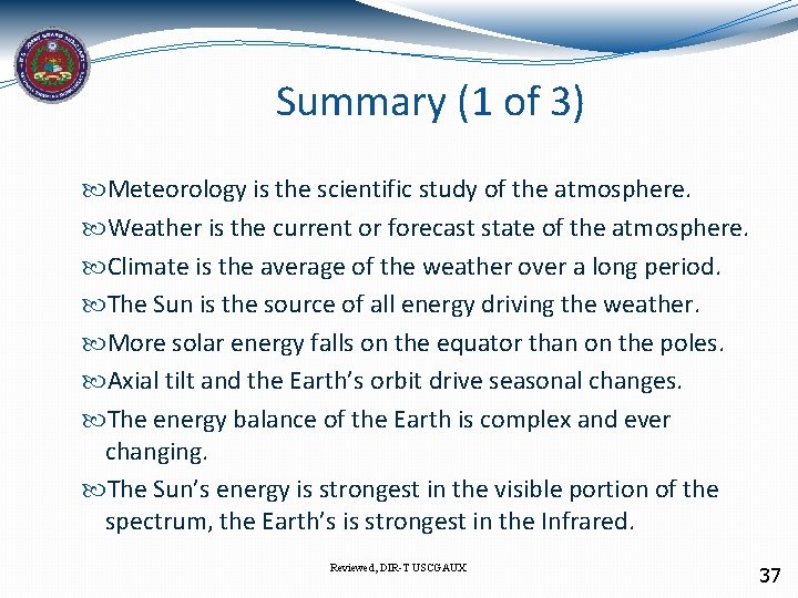 Summary (1 of 3) Meteorology is the scientific study of the atmosphere. Weather is