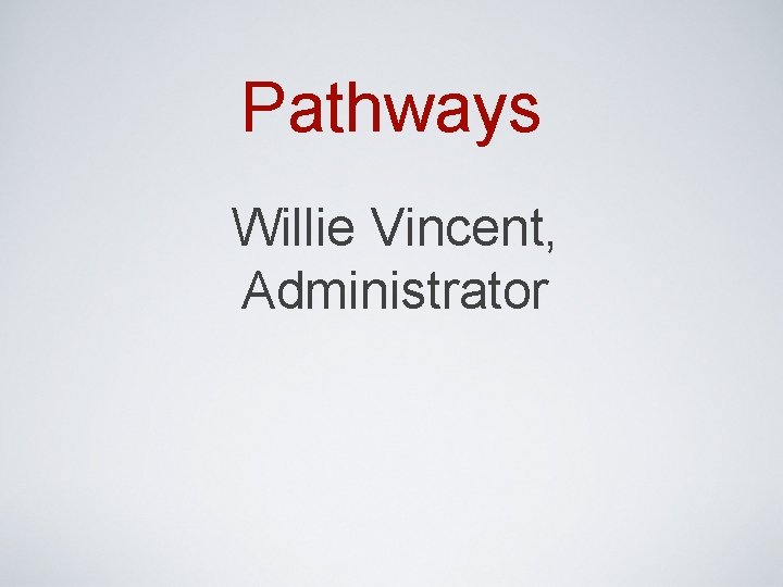 Pathways Willie Vincent, Administrator 