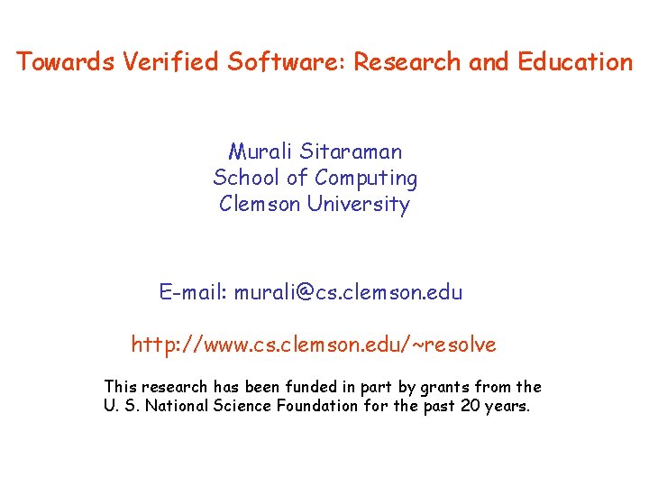 Towards Verified Software: Research and Education Murali Sitaraman School of Computing Clemson University E-mail: