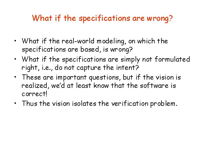 What if the specifications are wrong? • What if the real-world modeling, on which