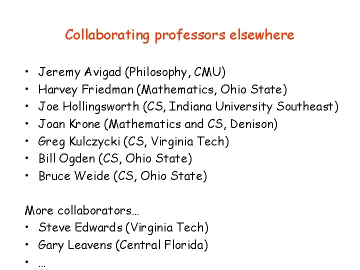 Collaborating professors elsewhere • • Jeremy Avigad (Philosophy, CMU) Harvey Friedman (Mathematics, Ohio State)