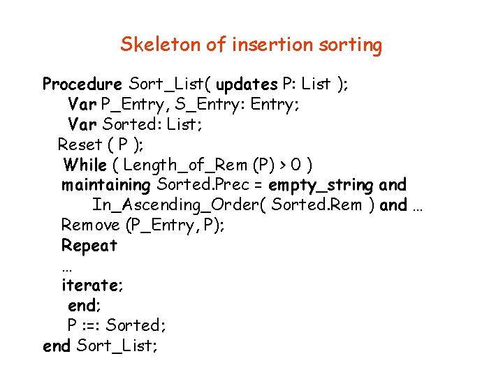 Skeleton of insertion sorting Procedure Sort_List( updates P: List ); Var P_Entry, S_Entry: Entry;