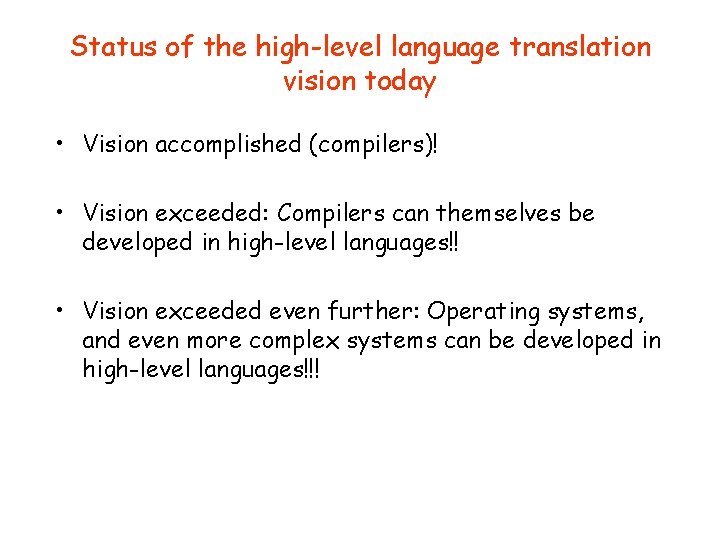 Status of the high-level language translation vision today • Vision accomplished (compilers)! • Vision