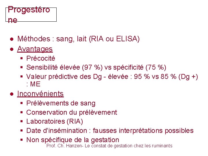 Progestéro ne ● Méthodes : sang, lait (RIA ou ELISA) ● Avantages § Précocité