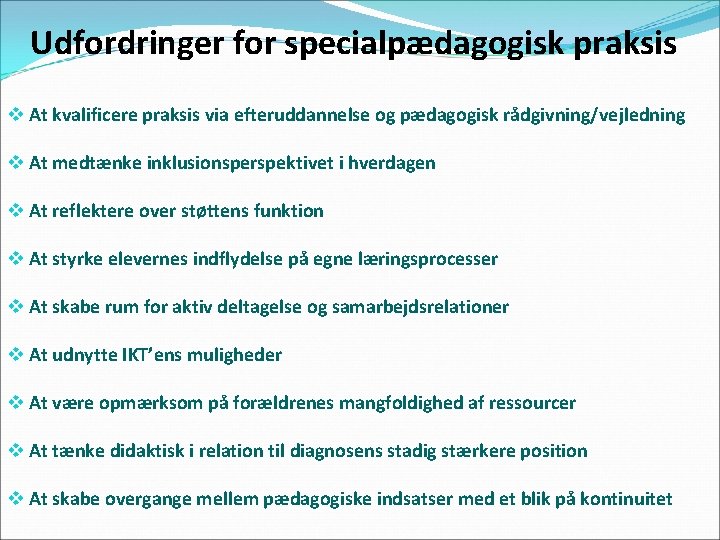 Udfordringer for specialpædagogisk praksis v At kvalificere praksis via efteruddannelse og pædagogisk rådgivning/vejledning v