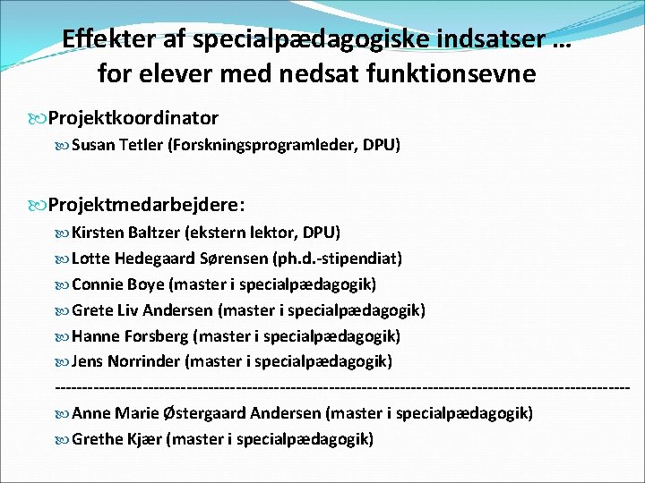 Effekter af specialpædagogiske indsatser … for elever med nedsat funktionsevne Projektkoordinator Susan Tetler (Forskningsprogramleder,