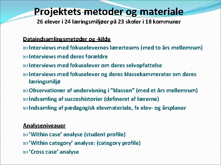 Projektets metoder og materiale 26 elever i 24 læringsmiljøer på 23 skoler i 18