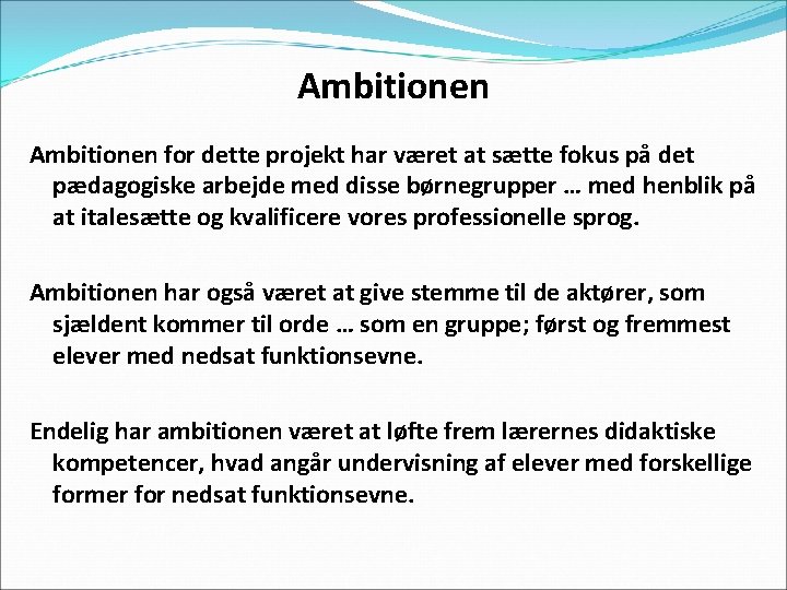 Ambitionen for dette projekt har været at sætte fokus på det pædagogiske arbejde med