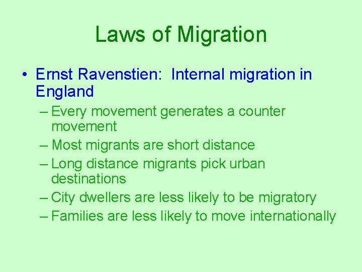 Laws of Migration • Ernst Ravenstien: Internal migration in England – Every movement generates