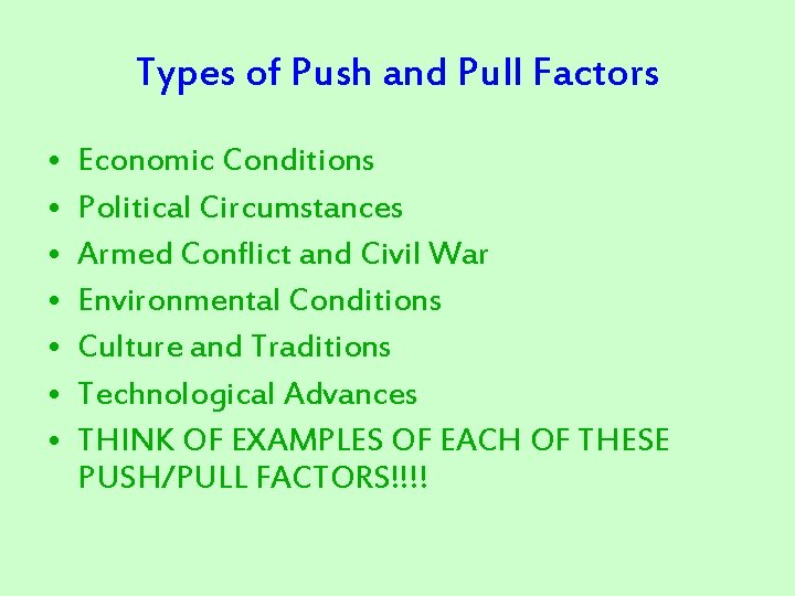 Types of Push and Pull Factors • • Economic Conditions Political Circumstances Armed Conflict