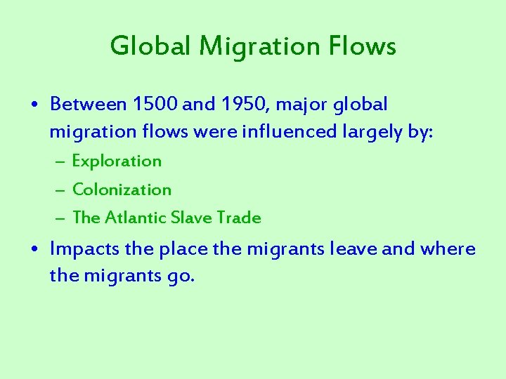 Global Migration Flows • Between 1500 and 1950, major global migration flows were influenced