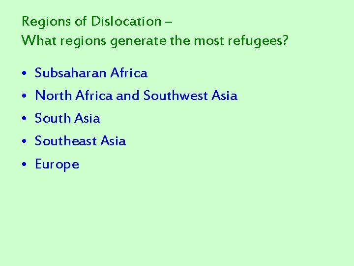 Regions of Dislocation – What regions generate the most refugees? • • • Subsaharan