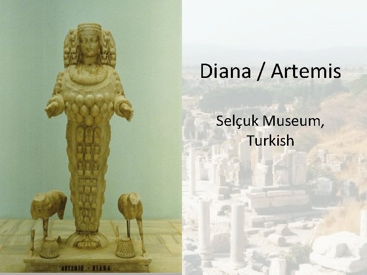 Diana / Artemis Selçuk Museum, Turkish Diana / Artemis Selçuk Museum, Turkish
